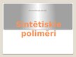 Prezentācija 'Sintētiskie polimēri', 1.