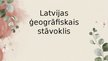 Prezentācija 'Latvijas ģeogrāfiskais stāvoklis', 1.