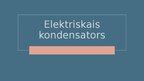 Prezentācija 'Elektriskais kondensators', 1.