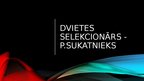 Prezentācija 'Dvietes selekcionārs - P.Sukatnieks', 1.
