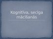 Prezentācija 'Kognitīva, secīga mācīšanās', 1.