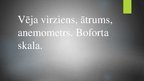 Prezentācija 'Vēja virziens, ātrums, anemometrs. Boforta skala', 1.