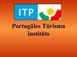 Prezentācija 'Portugāles tūrisma institūts', 1.
