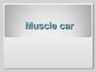 Prezentācija 'Muscle Car', 1.