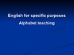 Prezentācija 'English for Specific Purposes Alphabet Teaching', 1.