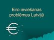 Prezentācija 'Eiro ieviešanas problēmas Latvijā', 1.