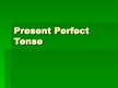 Prezentācija 'Present Perfect Tense', 2.