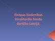 Prezentācija 'Eiropas Savienības Strukturālo fondu darbība Latvijā', 1.