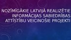 Prezentācija 'Nozīmīgākie Latvijā realizētie informācijas sabiedrības attīstību veicinošie pro', 1.