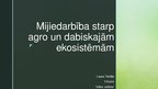 Prezentācija 'Mijiedarbība starp agro un dabiskajām ekosistēmām', 1.