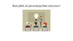 Prezentācija 'Kam jābūt, lai prezentācija būtu izdevusies?', 2.