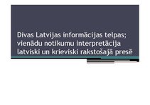Referāts 'Divas Latvijas informācijas telpas; vienādu notikumu interpretācija latviski un ', 45.
