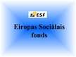Prezentācija 'Eiropas sociālais fonds', 1.