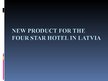 Prezentācija 'New Product for the Four Star Hotel in Latvia', 1.