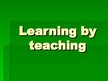Prezentācija 'Learning by Teaching', 1.