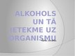 Prezentācija 'Alkohols un tā ietekme uz organismu', 1.