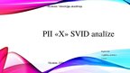 Prezentācija 'PII X SVID analīze', 1.
