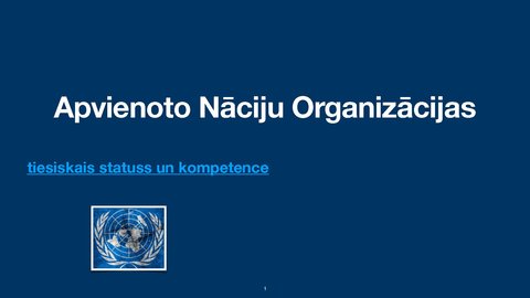 Prezentācija 'Apvienoto Nāciju Organizācijas
tiesiskais statuss un kompetence', 1.