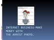 Prezentācija 'Internet Business - Make Money with the Arrest Photo', 1.