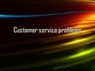 Prezentācija 'Customer Service Problems', 1.