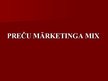 Prezentācija 'Preču mārketinga Mix', 1.