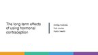 Prezentācija 'The Long-Term Effects of Using Hormonal Contraception on Female Body and Health', 1.