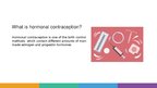 Prezentācija 'The Long-Term Effects of Using Hormonal Contraception on Female Body and Health', 2.