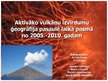Prezentācija 'Aktīvāko vulkānu izvirdumu ģeogrāfija pasaulē laika posmā no 2005.-2010.gadam', 1.