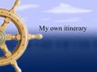 Prezentācija 'My Own Itinerary', 1.