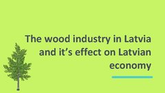 Prezentācija 'The Wood Industry in Latvia and It’s Effect on Latvian Economy', 1.