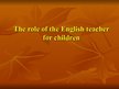 Prezentācija 'How to Motivate Children to Learn English', 5.