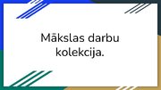 Prezentācija 'Mākslas darbu kolekcija', 1.