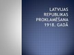 Prezentācija 'Latvijas Republikas proklamēšana 1918.gadā', 1.