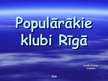 Prezentācija 'Populārākie Rīgas klubi', 1.