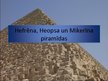 Prezentācija 'Hefrēna, Heopsa un Mikerīna piramīdas', 1.