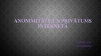 Prezentācija 'Anonimitāte, privātums un drošība Internetā', 1.