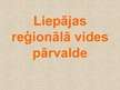 Prezentācija 'Liepājas reģionālā vides pārvalde', 1.