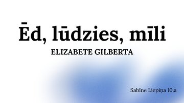 Prezentācija 'Ēd, lūdzies, mīli - Elizabete Gilberta', 1.