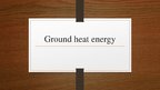 Prezentācija 'Ground Heat Energy', 1.