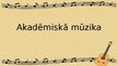 Prezentācija 'Akadēmiskā mūzika', 1.