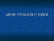 Prezentācija 'Latvian Immigrants in Ireland', 1.