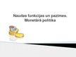 Prezentācija 'Naudas funkcijas un pazīmes. Monetārā politika', 1.