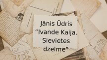 Prezentācija '"Ivande Kaija. Sievietes dzelme"', 1.