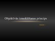 Prezentācija 'Objektīvās izmeklēšanas princips', 1.