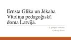 Prezentācija 'Ernsta Glika un Jēkaba Vītoliņa pedagoģiskā doma Latvijā', 1.