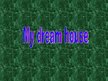 Prezentācija 'My Dream House', 1.