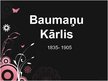 Prezentācija 'Kārlis Baumanis', 1.