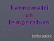 Prezentācija 'Termometri un temperatūra', 1.
