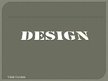 Prezentācija 'Design', 1.