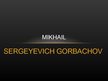 Prezentācija 'Mikhail Gorbachev', 1.